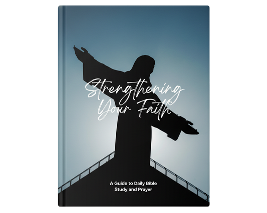 Strengthening Your Faith - A Guide to Daily Bible Study and Prayer
